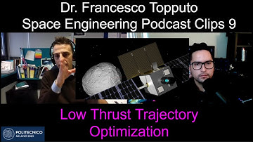 Low Thrust Trajectory Optimization w/ Dr. Francesco Topputo | Space Engineering Podcast Clips 9