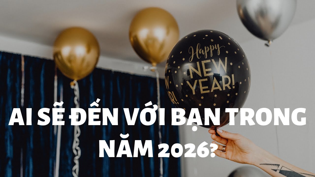 Ai sẽ đến với bạn trong năm 2026?🎈🎊 | Chọn tụ bài Tarot