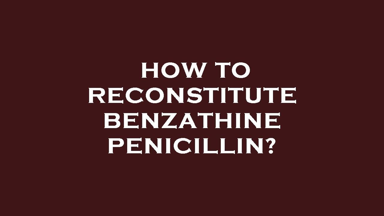 How to reconstitute benzathine penicillin? YouTube
