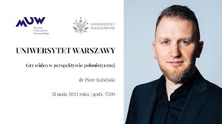 Dr Piotr Kubiński - &quot;Gry wideo w perspektywie polonistycznej&quot;