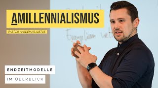 Endzeitmodell: Amillennialismus — Pastor Waldemar Justus
