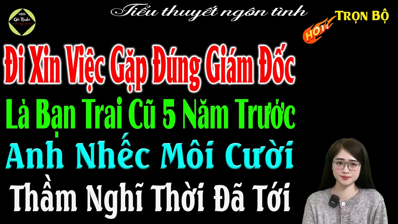 Đi Xin Việc Gặp Đúng Giám Đốc Là Bạn Trai Cũ 5Năm Trước Anh Nhếc Môi Cười Thầm Nghĩ Thời Đã Tới