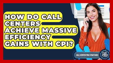 How Do Call Centers Achieve Massive Efficiency Gains With CPI? - Call Center Pro Strategies