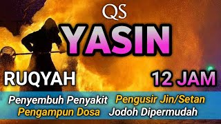 YASIN 12 JAM | RUQYAH SEGALA MACAM PENYAKIT | Beautiful Quran Recitation