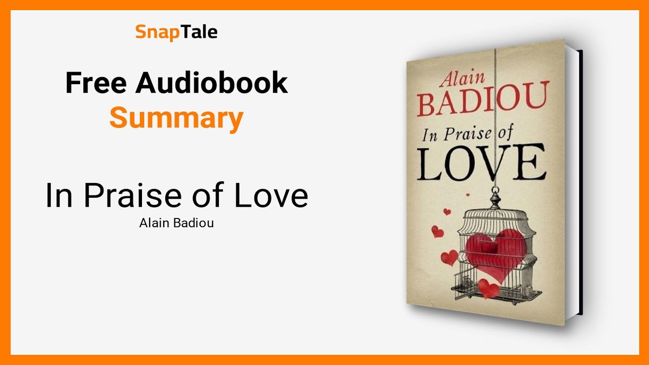 In Praise of Love by Alain Badiou 7 Minute Summary
