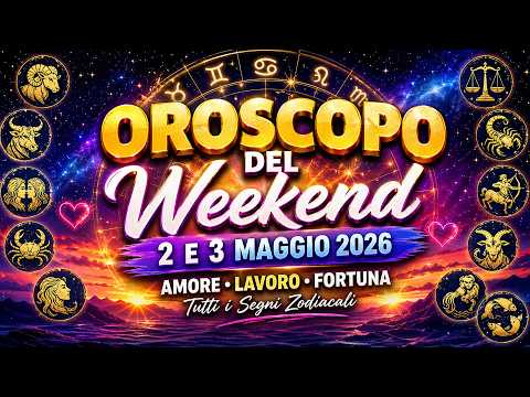 Oroscopo del Weekend 2-3 Maggio 2026: Amore, Lavoro e Fortuna per Tutti i Segni Zodiacali