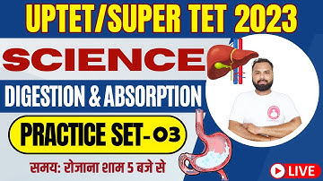 UPTET/SUPER TET SCIENCE CLASS 2023 | TOPIC- DIGESTION & ABSORPTION | SCIENCE PRACTICE SET- 03
