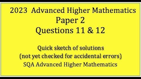 2023 SQA Adv. Higher Maths Paper 2 Nos. 11 & 12