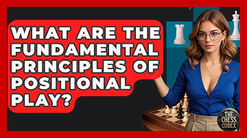 What Are The Fundamental Principles Of Positional Play? - The Chess Codex