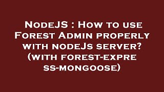 NodeJS : How to use Forest Admin properly with nodeJs server? (with forest-express-mongoose)