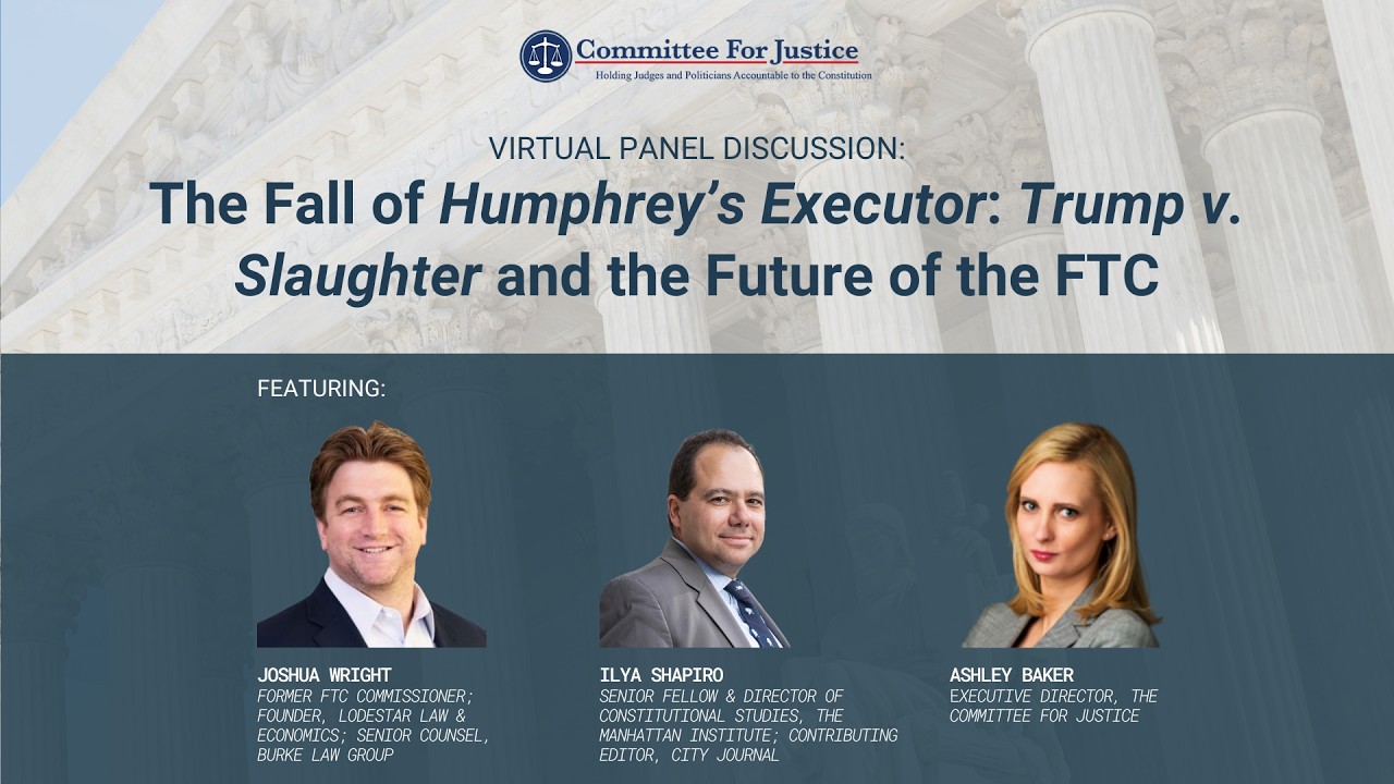 Webinar Video: The Fall of Humphrey's Executor: Trump v. Slaughter and the Future of the FTC
