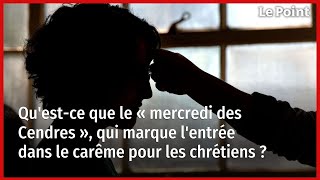 Qu'est-ce que le « mercredi des Cendres », qui marque l'entrée dans le carême pour les chrétiens ?