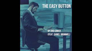 Video thumbnail of "The Easy Button "Up and Comer (Feat. Daniel Brummel of Ozma, Sanglorians)""