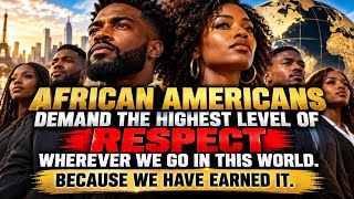 African Americans DEMAND Respect — Because We Earned It