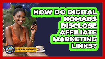 How Do Digital Nomads Disclose Affiliate Marketing Links? - Digital Nomad Success Guide