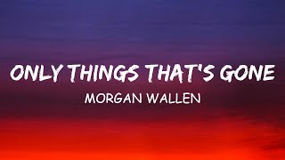 Morgan Wallen - Only Things That&#39;s Gone (Lyric)