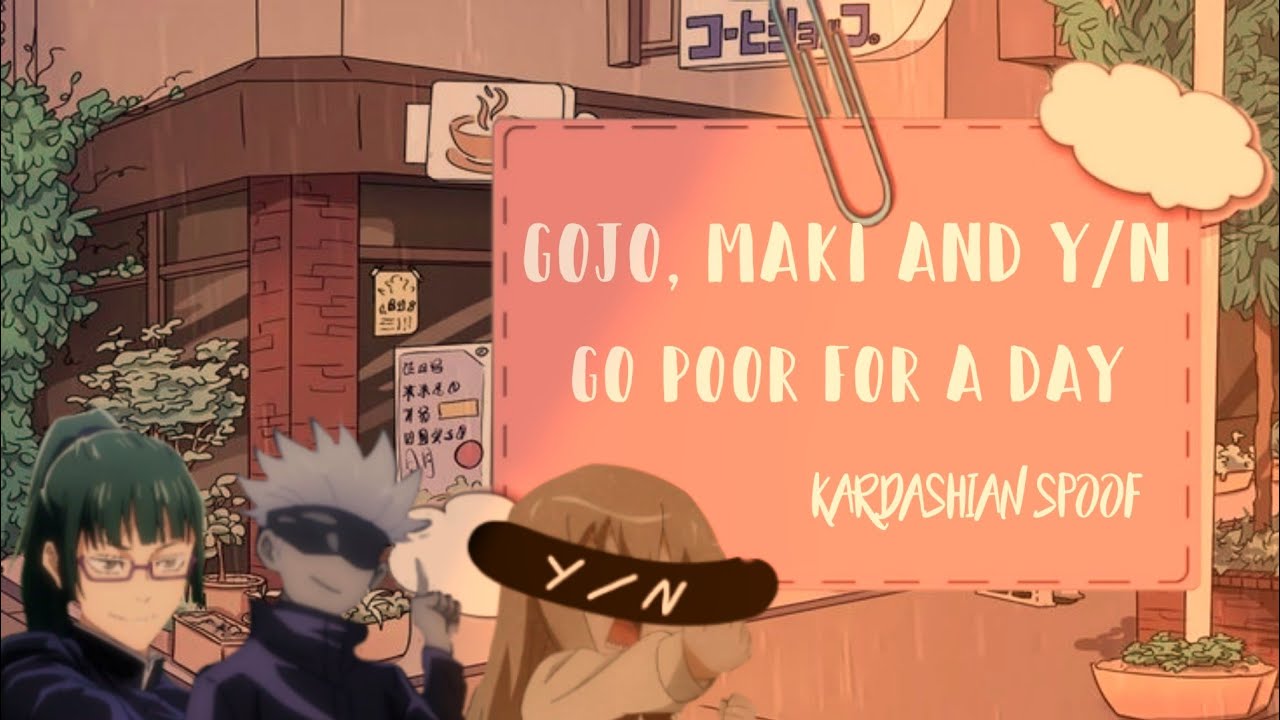𑁍 Gojo, Maki and Y/n go poor for a day𑁍 Kardashian Spoof|| Ft.Jujutsu Kaisen