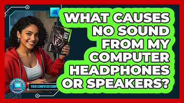 What Causes No Sound From My Computer Headphones Or Speakers? - Your Computer Companion