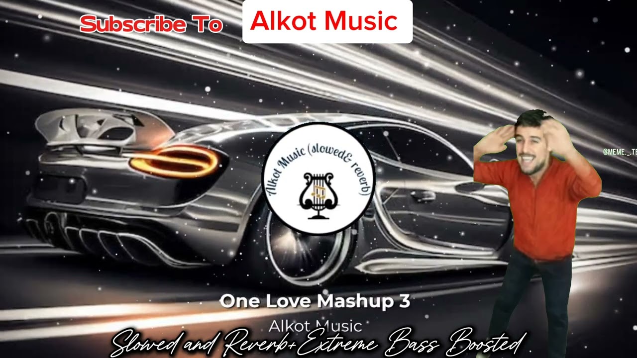One Love Mashup 3 Punjabi Mashup(Slowed and Reverb+Extreme Bass Boosted Lo-Fi remix) || Alkot Music
