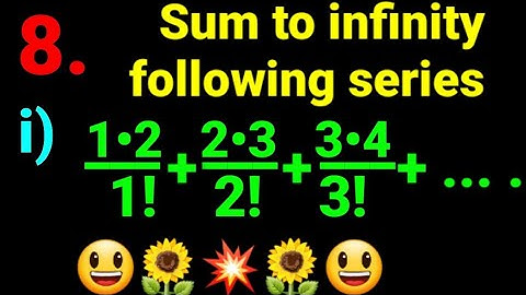 8.i) Sum to infinity of series: 1•2/1! + 2•3/2! + 3•4/3! +... ... Lesson 2 Exponential Series NEB 12