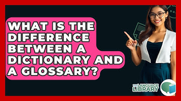 What Is The Difference Between A Dictionary And A Glossary? - The Language Library