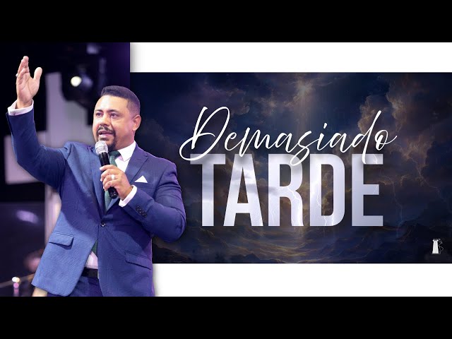 Demasiado Tarde | Pastor Camilo Pérez