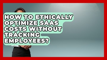 How To Ethically Optimize SaaS Costs Without Tracking Employees? - The SaaS Pros Breakdown