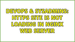 DevOps & SysAdmins: HTTPS site is not loading in NGINX web server