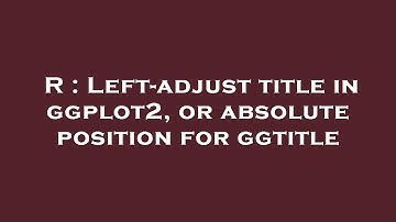 R : Left-adjust title in ggplot2, or absolute position for ggtitle