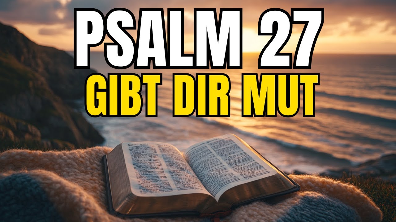 Psalm 27 – Wenn die Angst kommt, sprich diesen Vers