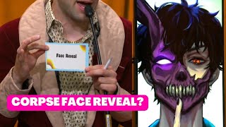 Corpse being asked to do a face reveal