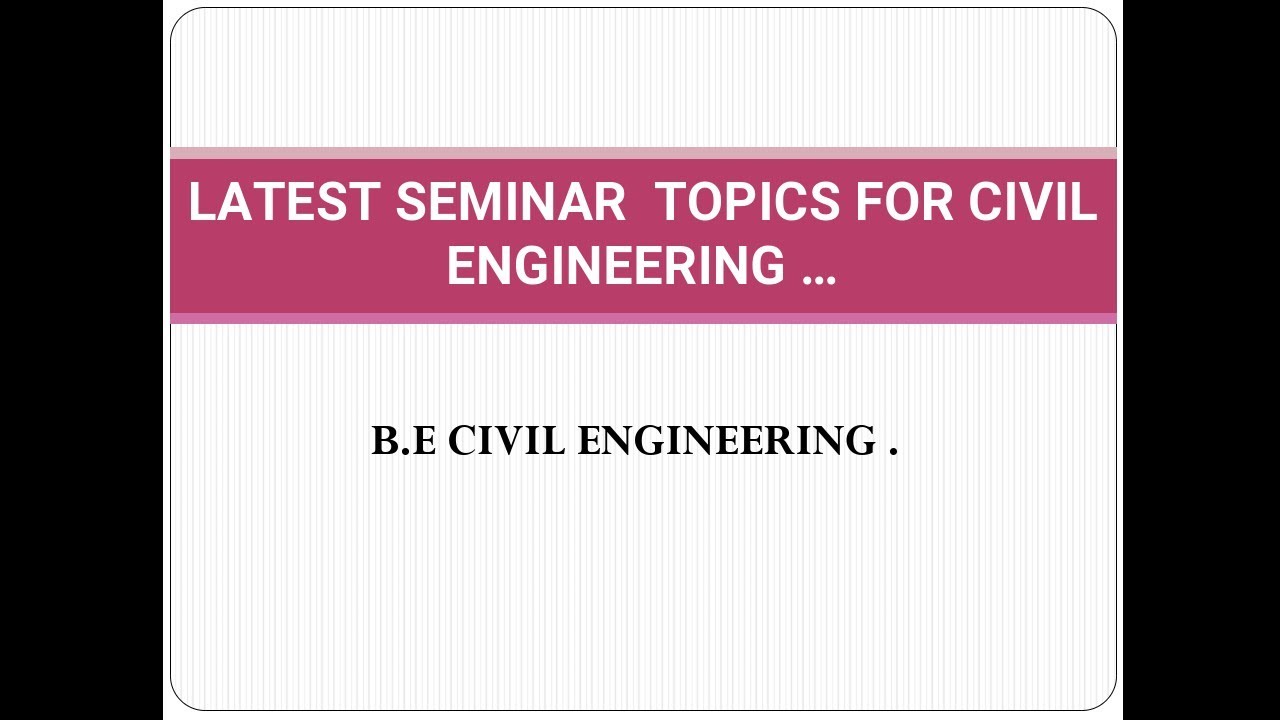 Latest Seminar Topics For B.E Civil Engineering 2022 / 200 Seminar