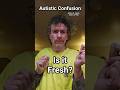 Is it Fresh? Autistic Confusion, Walton B. James, ASD &amp; CPTSD #autism #cptsd #shorts #wtf #short