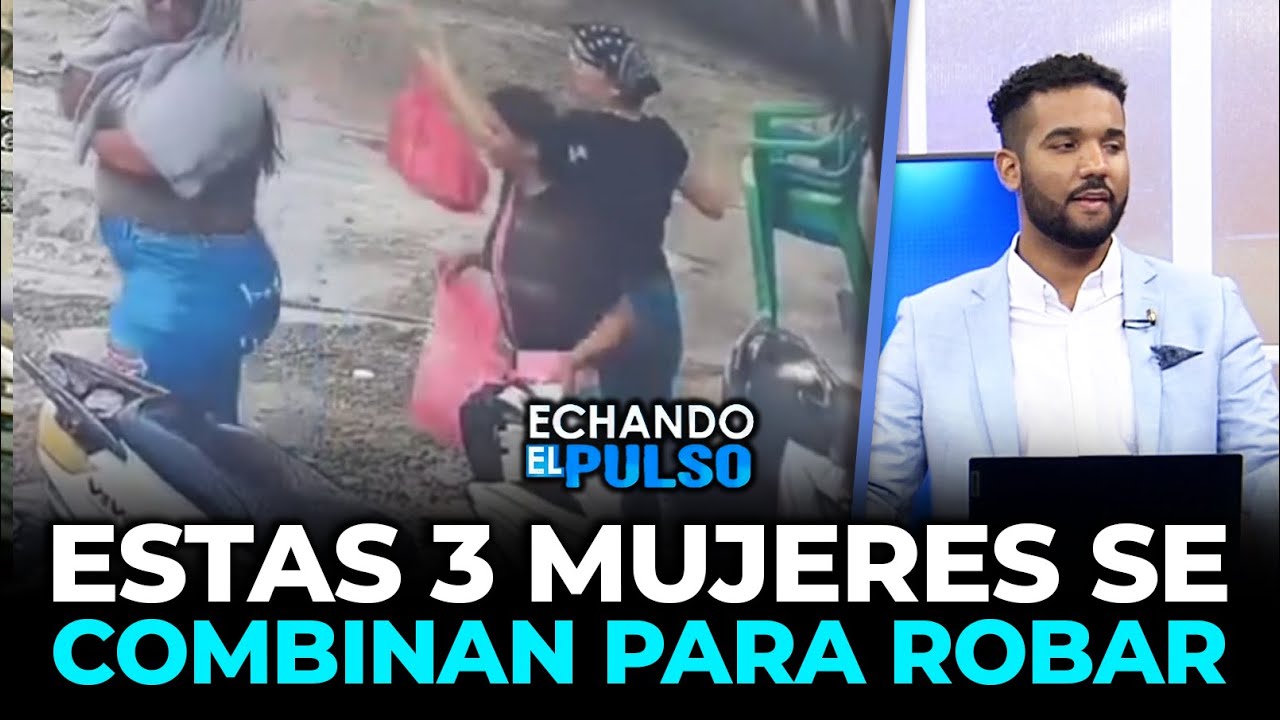 SantiContreras | ESTAS 3 MUJERES SE COMBINAN PARA ROBAR | Echando El Pulso