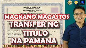 Updated! Expenses to Transfer Land Title Ownership to Heirs o tagpagmana, Extrajudicial Settlement