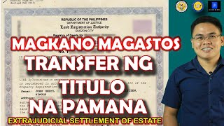 Updated! Expenses to Transfer Land Title Ownership to Heirs o tagpagmana, Extrajudicial Settlement
