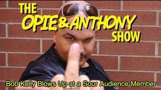 Opie & Anthony: Bob Kelly Blows Up at a Sour Audience Member (07/13/05)