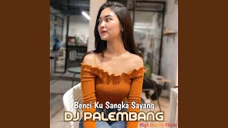 DJ Benci Ku Sangka Sayang (Remix)