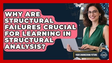 Why Are Structural Failures Crucial For Learning In Structural Analysis? - Your Engineering Future