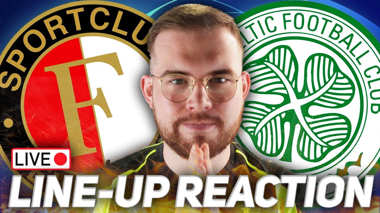 FEYENOORD VS CELTIC STARTING XI REACTION STREAM!