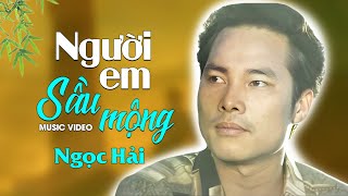 Ngọc Hải - NGƯỜI EM SẦU MỘNG