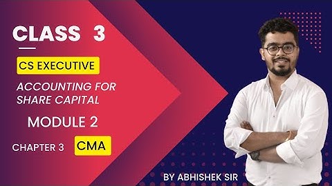 CS Executive | CMA | Accounting for Share Capital |Chapter 3 | Class 3|  By Abhishek Rangwani