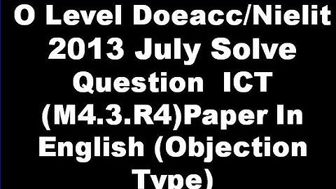 O Level Doeacc/Nielit  2013 July Solve Question  ICT (M4.3.R4)Paper In English (Objection Type)
