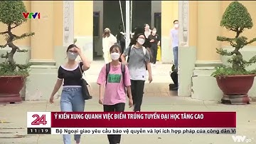 Ý kiến xung quanh việc điểm trúng tuyển đại học tăng cao | VTV24