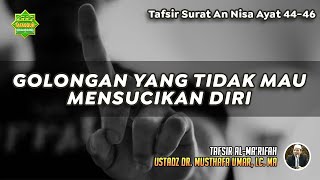 TAFSIR SURAT AN NISA AYAT 44-46 | Ustadz Dr. Musthafa Umar, Lc. MA