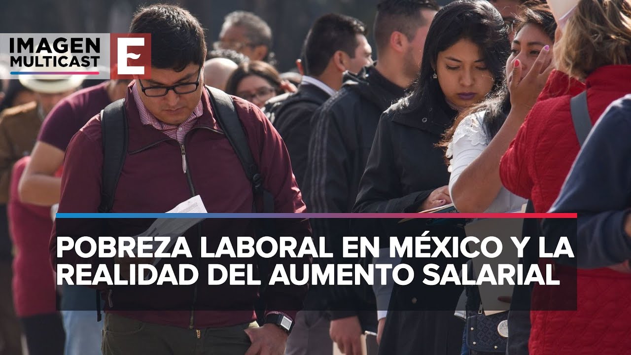 Pobreza laboral en México: Desafíos tras aumento salarial del 20% en ...