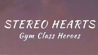 GYM CLASS HEROES- STEREO HEARTS FT. ADAM LAVINE (LYRICS)