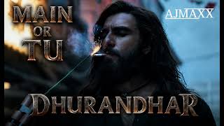 MAIN AUR TU | Dhurandhar The Revenge | Ranveer Singh |Shashwat Sachdev,Jasmine|Aditya D | REMIX 