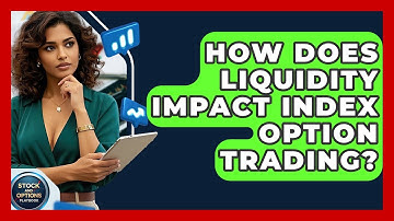 How Does Liquidity Impact Index Option Trading? - Stock and Options Playbook