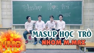 Video thumbnail of "Mashup Học Trò - NHÓM M.MAX [Official MV]"